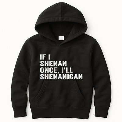 If I Shenan Once ILl Shenanigan Funny Quote Kids Hoodie