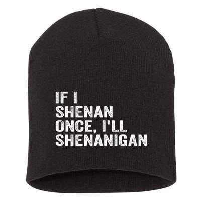 If I Shenan Once ILl Shenanigan Funny Quote Short Acrylic Beanie