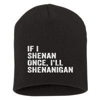 If I Shenan Once ILl Shenanigan Funny Quote Short Acrylic Beanie