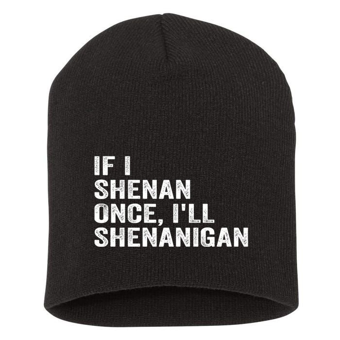 If I Shenan Once ILl Shenanigan Funny Quote Short Acrylic Beanie