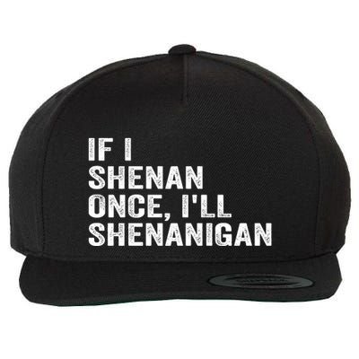If I Shenan Once ILl Shenanigan Funny Quote Wool Snapback Cap
