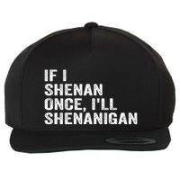If I Shenan Once ILl Shenanigan Funny Quote Wool Snapback Cap