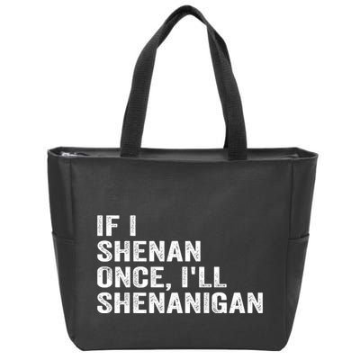 If I Shenan Once ILl Shenanigan Funny Quote Zip Tote Bag