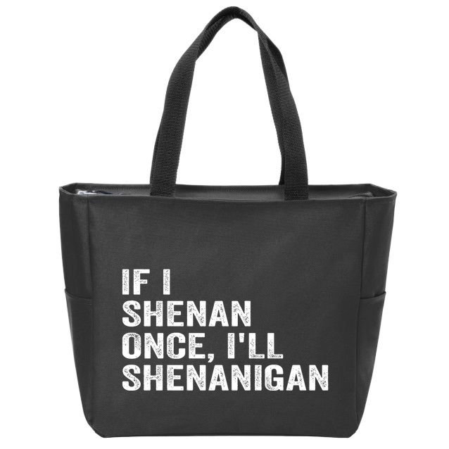 If I Shenan Once ILl Shenanigan Funny Quote Zip Tote Bag
