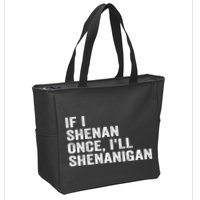 If I Shenan Once ILl Shenanigan Funny Quote Zip Tote Bag