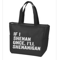 If I Shenan Once ILl Shenanigan Funny Quote Zip Tote Bag