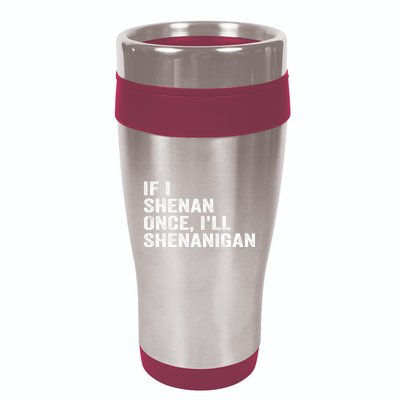 If I Shenan Once ILl Shenanigan Funny Quote 16oz Travel Tumbler