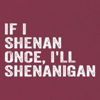 If I Shenan Once ILl Shenanigan Funny Quote 16oz Travel Tumbler