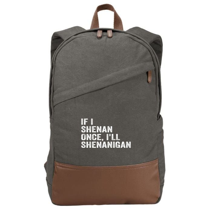 If I Shenan Once ILl Shenanigan Funny Quote Cotton Canvas Backpack