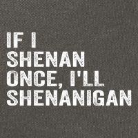 If I Shenan Once ILl Shenanigan Funny Quote Cotton Canvas Backpack