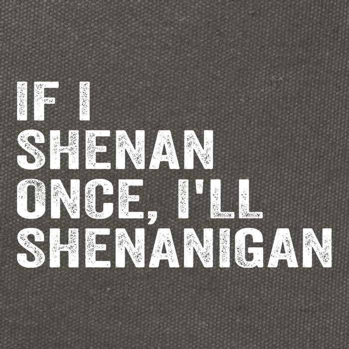 If I Shenan Once ILl Shenanigan Funny Quote Cotton Canvas Backpack
