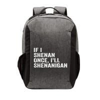 If I Shenan Once ILl Shenanigan Funny Quote Vector Backpack
