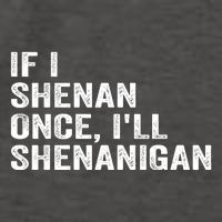 If I Shenan Once ILl Shenanigan Funny Quote Vector Backpack