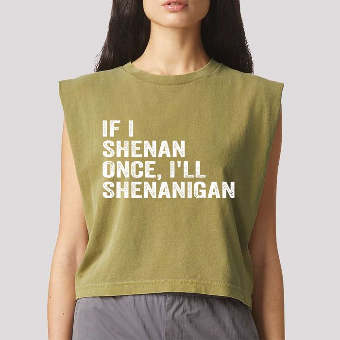 If I Shenan Once ILl Shenanigan Funny Quote Garment-Dyed Women's Muscle Tee