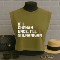 If I Shenan Once ILl Shenanigan Funny Quote Garment-Dyed Women's Muscle Tee