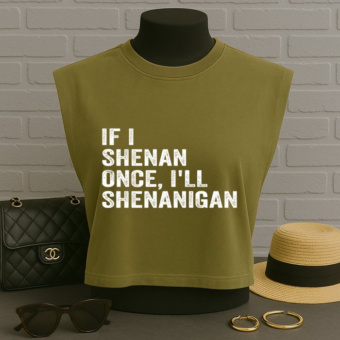 If I Shenan Once ILl Shenanigan Funny Quote Garment-Dyed Women's Muscle Tee