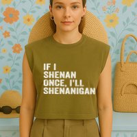 If I Shenan Once ILl Shenanigan Funny Quote Garment-Dyed Women's Muscle Tee