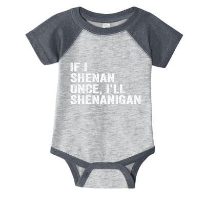 If I Shenan Once ILl Shenanigan Funny Quote Infant Baby Jersey Bodysuit