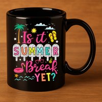 Is It Summer Break Yet Teacher Student Last Day Of School 11oz C Handle Ceramic Mug
