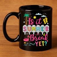 Is It Summer Break Yet Teacher Student Last Day Of School 11oz C Handle Ceramic Mug
