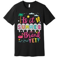 Is It Summer Break Yet Teacher Student Last Day Of School Premium T-Shirt