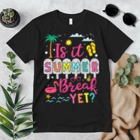 Is It Summer Break Yet Teacher Student Last Day Of School Premium T-Shirt