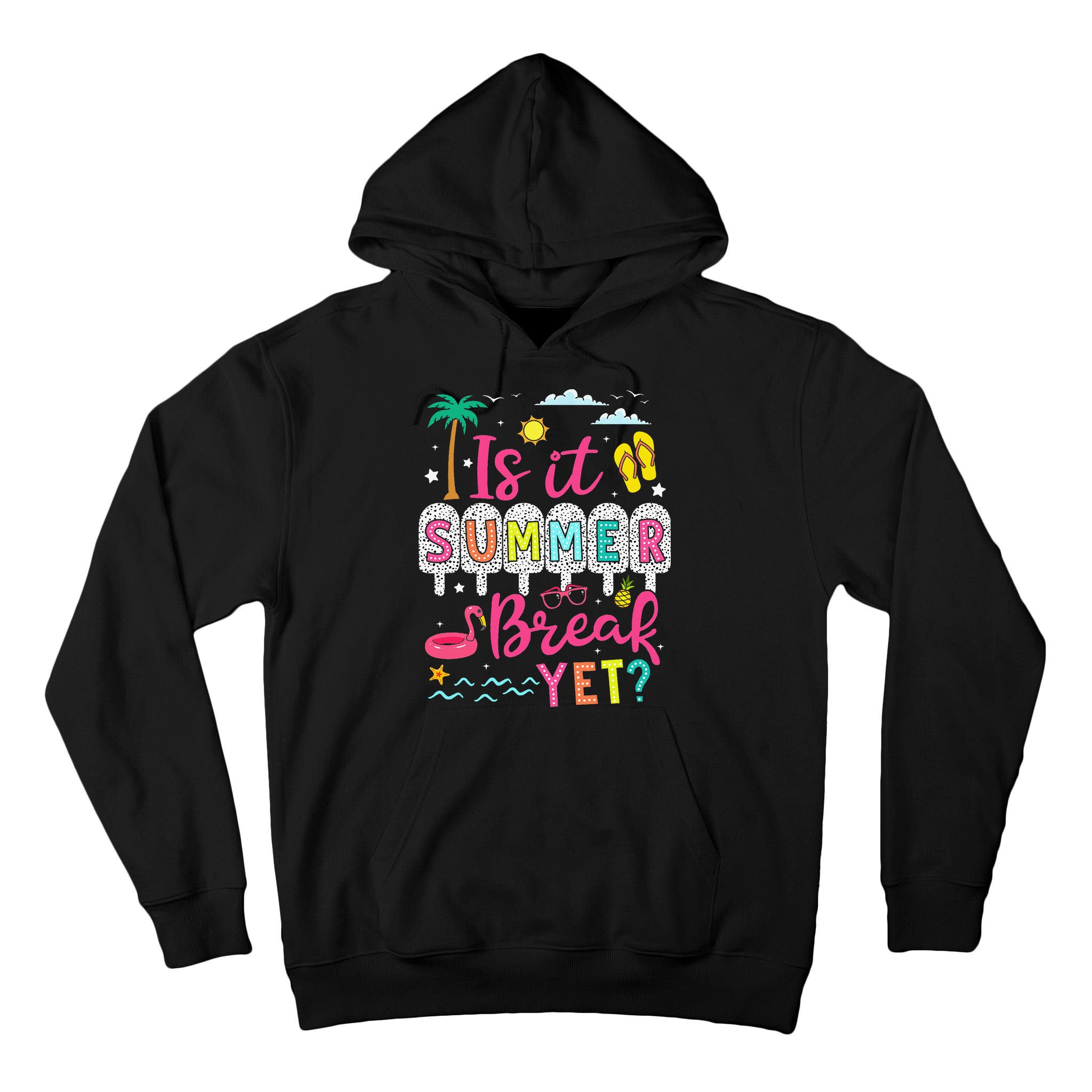 Is It Summer Break Yet Teacher Student Last Day Of School Tall Hoodie