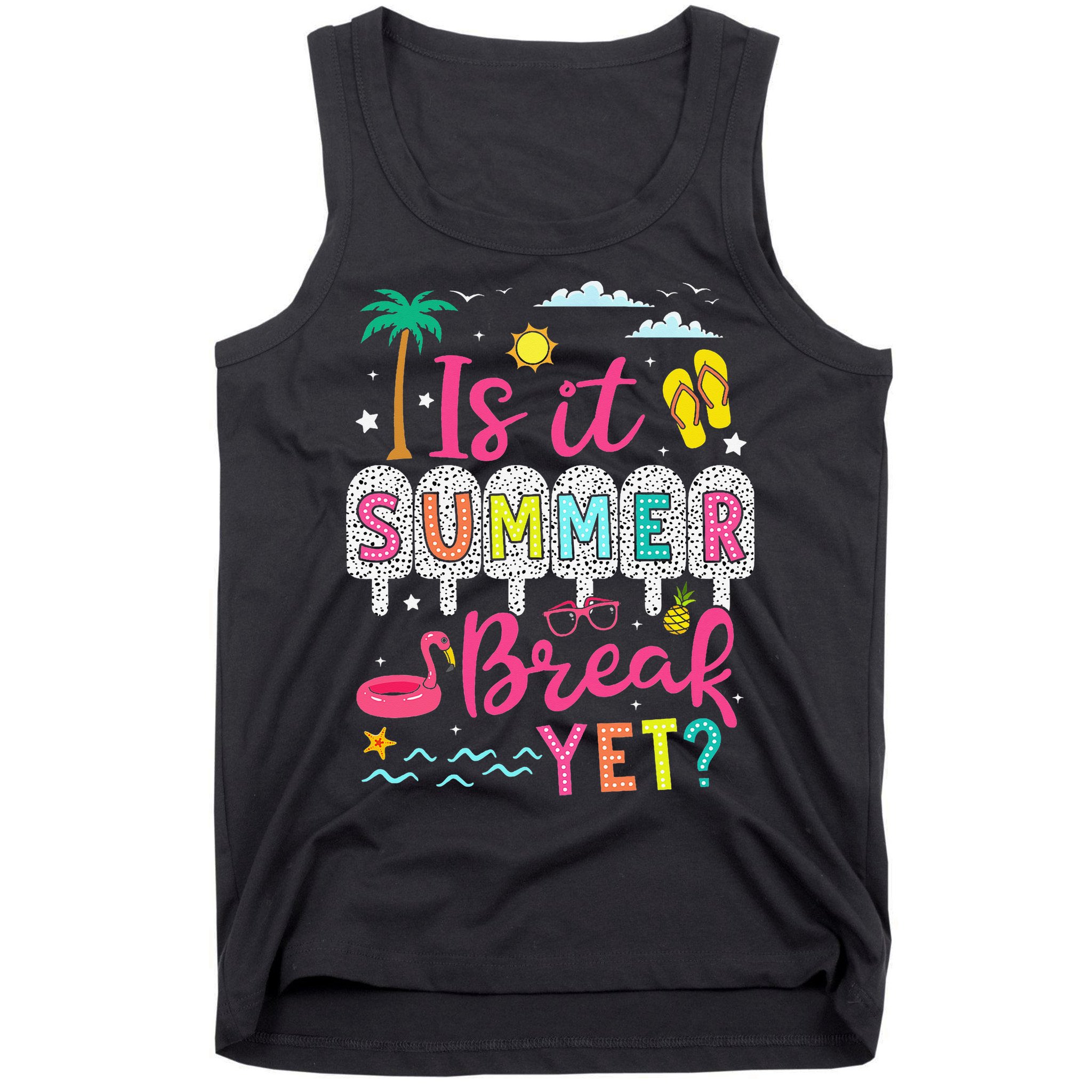 Is It Summer Break Yet Teacher Student Last Day Of School Tank Top