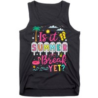 Is It Summer Break Yet Teacher Student Last Day Of School Tank Top