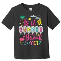 Is It Summer Break Yet Teacher Student Last Day Of School Toddler T-Shirt