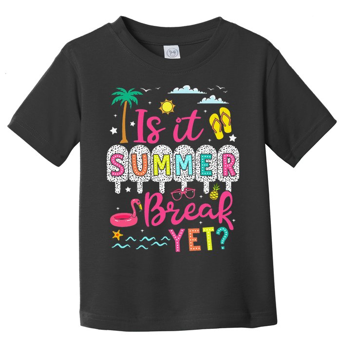 Is It Summer Break Yet Teacher Student Last Day Of School Toddler T-Shirt
