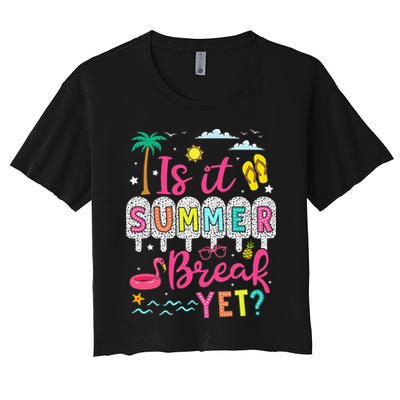 Is It Summer Break Yet Teacher Student Last Day Of School Women's Crop Top Tee