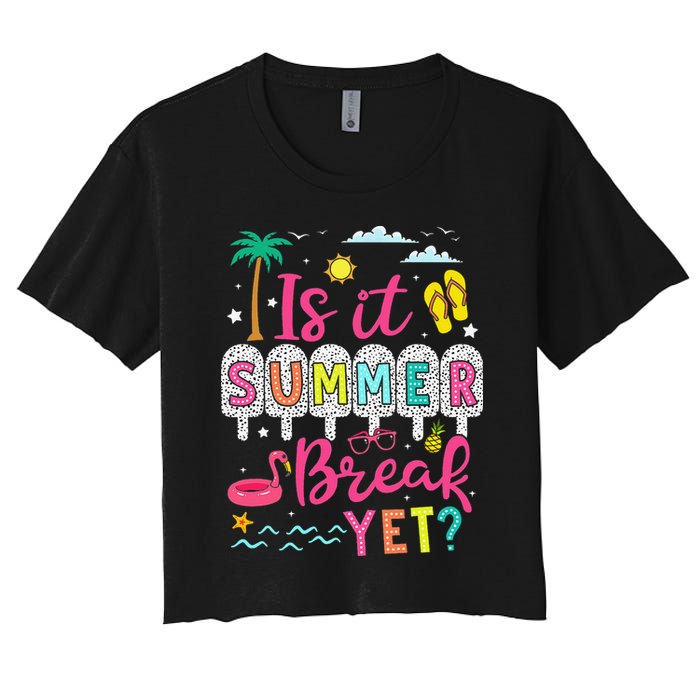 Is It Summer Break Yet Teacher Student Last Day Of School Women's Crop Top Tee