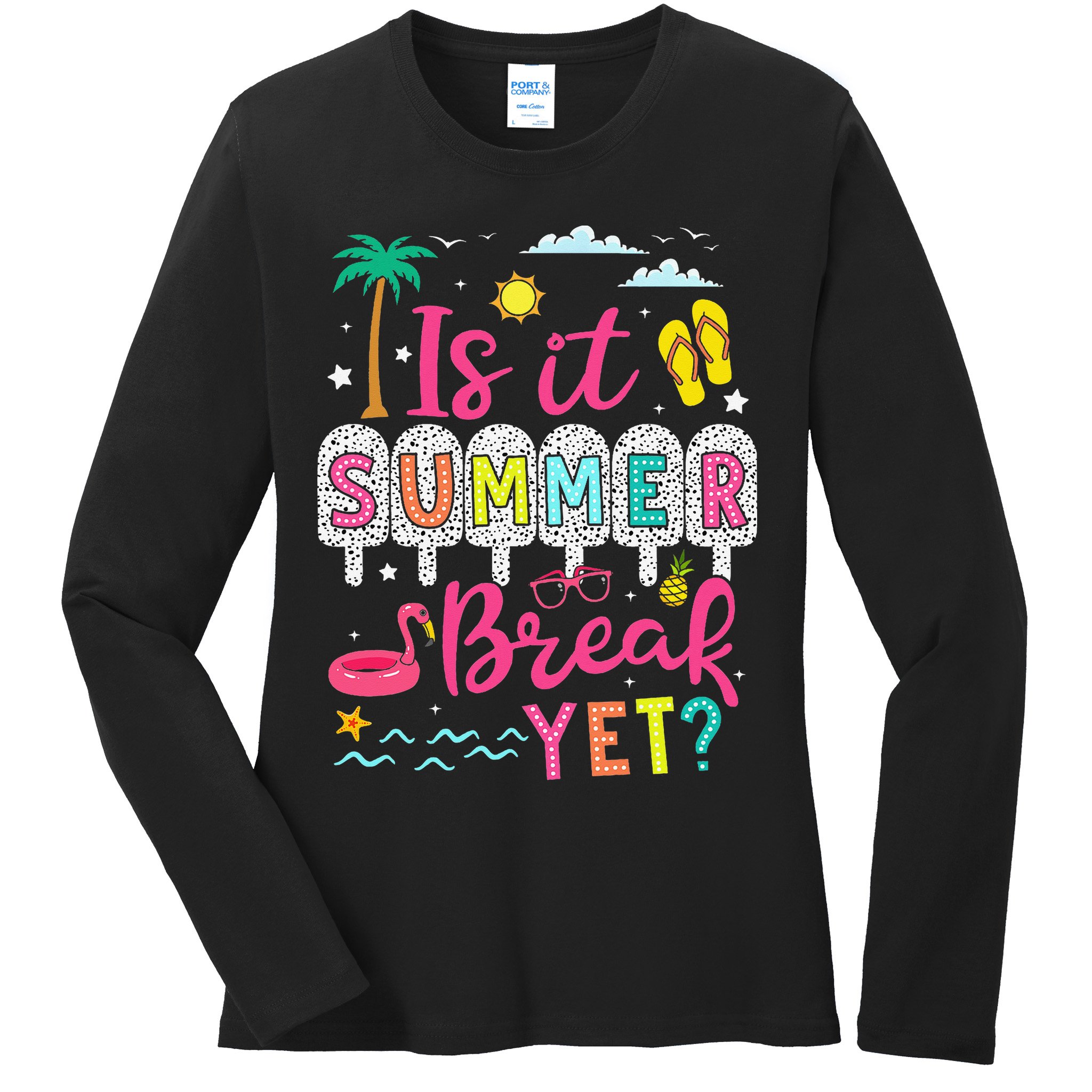 Is It Summer Break Yet Teacher Student Last Day Of School Ladies Long Sleeve Shirt