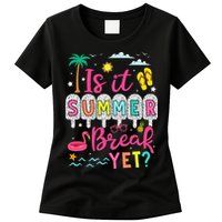 Is It Summer Break Yet Teacher Student Last Day Of School Womens T-Shirt