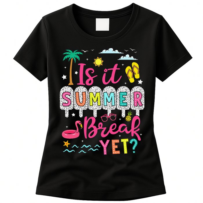 Is It Summer Break Yet Teacher Student Last Day Of School Womens T-Shirt