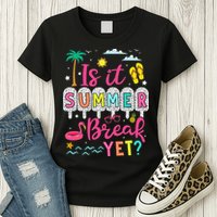 Is It Summer Break Yet Teacher Student Last Day Of School Womens T-Shirt