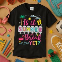 Is It Summer Break Yet Teacher Student Last Day Of School Kids T-Shirt