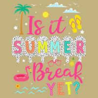 Is It Summer Break Yet Teacher Student Last Day Of School T-Shirt