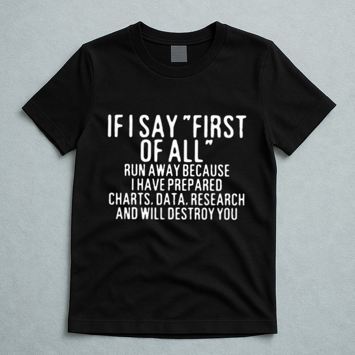If I Say First Of All Run Away T-Shirt