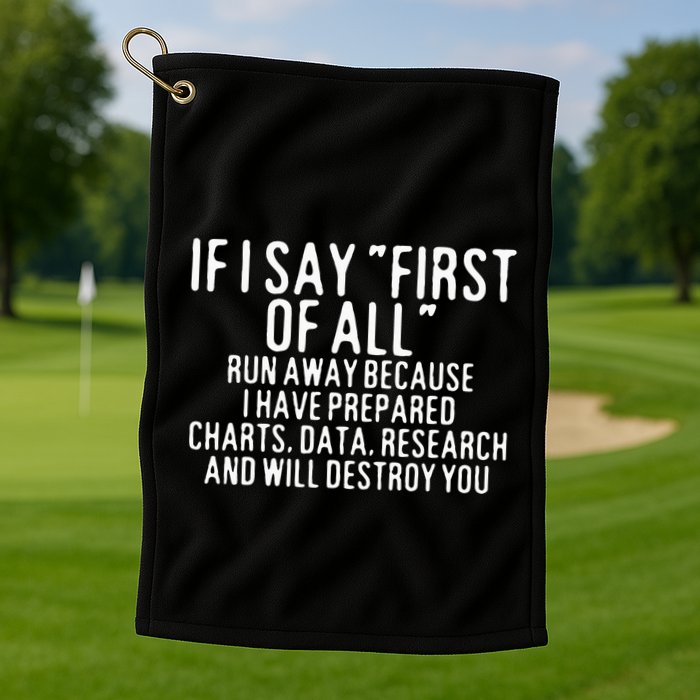 If I Say First Of All Run Away Golf Towel