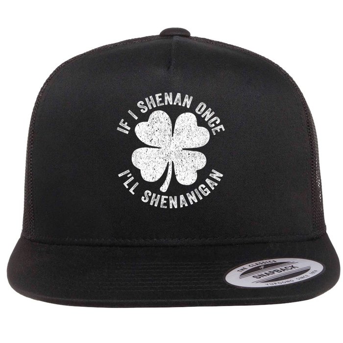 If I Shenan Once I'll Shenanigan Flat Bill Trucker Hat