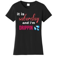 It Is Saturday And Im Drippin Women's T-Shirt