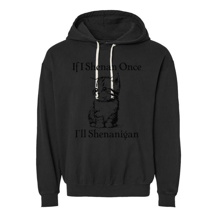 If I Shenan Once ILl Shenanigan Cute Cat St Patricks Day Garment-Dyed Fleece Hoodie