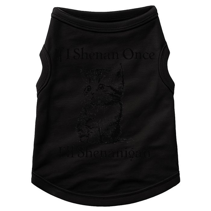 If I Shenan Once ILl Shenanigan Cute Cat St Patricks Day Doggie Tank