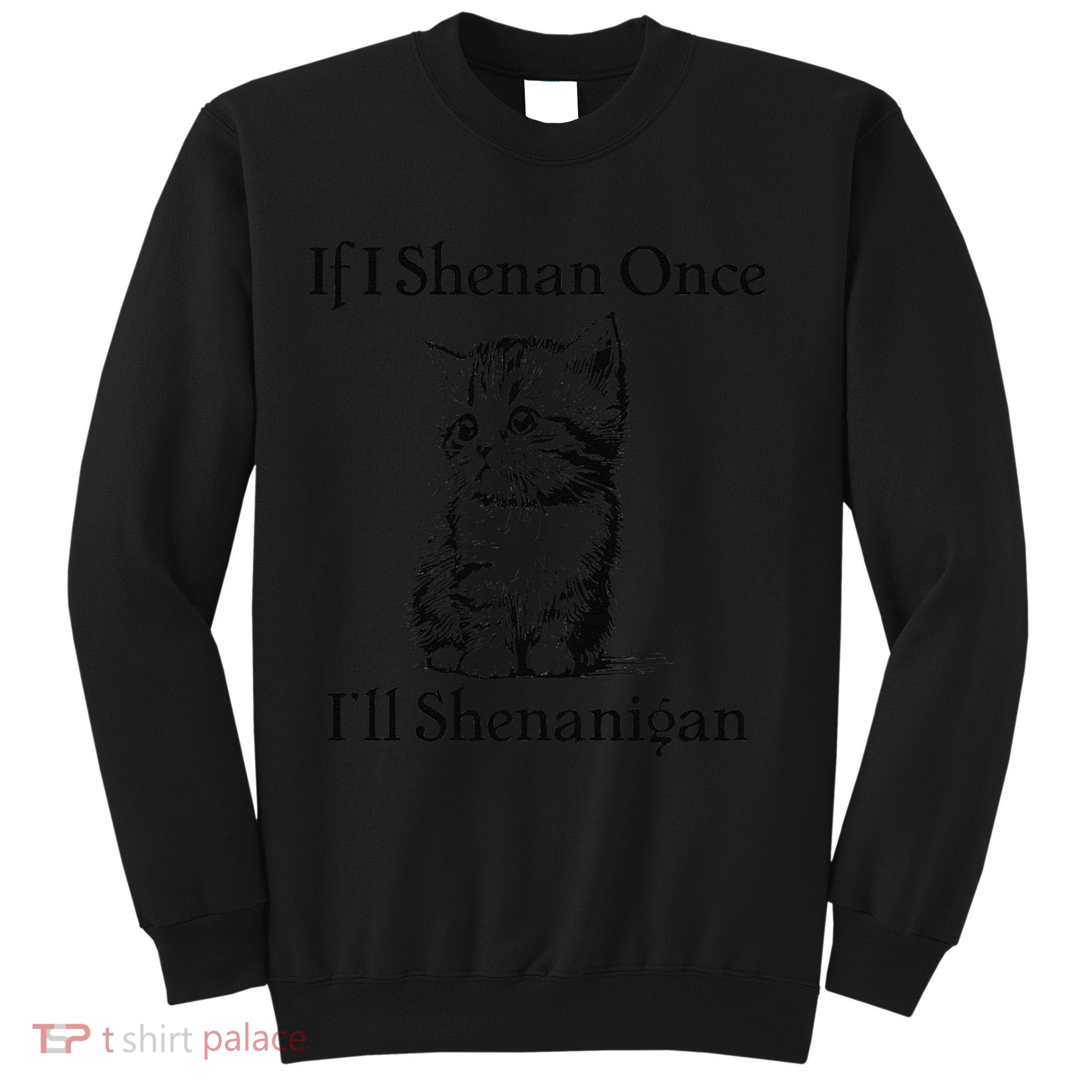 If I Shenan Once ILl Shenanigan Cute Cat St Patricks Day Sweatshirt