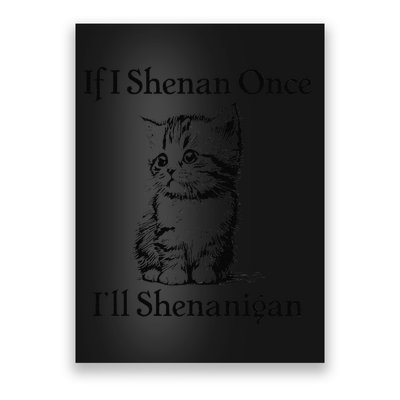 If I Shenan Once ILl Shenanigan Cute Cat St Patricks Day Poster