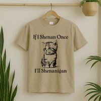 If I Shenan Once ILl Shenanigan Cute Cat St Patricks Day T-Shirt
