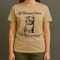 If I Shenan Once ILl Shenanigan Cute Cat St Patricks Day T-Shirt