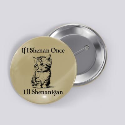 If I Shenan Once ILl Shenanigan Cute Cat St Patricks Day Button